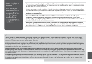 Page 99

Contacting Epson 
Support
Pour contacter 
l’assistance Epson
Kontaktaufnahme 
mit dem Epson-
Kundendienst
Contact opnemen 
met Epson
If you cannot solve the problem using the troubleshooting information, contact Epson support services for assistance. You can get the contact information for Epson support for your area in your online User’s Guide or warranty card. If it is not listed there, contact the dealer where you purchased your product.
Si vous ne parvenez pas à résoudre le problème à...