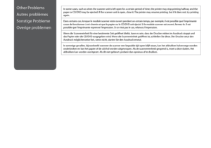 Page 108
10

Other Problems
Autres problèmes
Sonstige Probleme
Overige problemen
In some cases, such as when the scanner unit is left open for a certain period of time, the printer may stop printing halfway and the paper or CD/DVD may be ejected. If the scanner unit is open, close it. The printer may resume printing, but if it does not, try printing again.
Dans certains cas, lorsque le module scanner reste ouvert pendant un certain temps, par exemple, il est possible que l’imprimante cesse de fonctionner à...