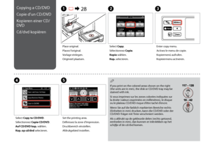 Page 38

Copying a CD/DVD
Copie d’un CD/DVD
Kopieren einer CD/
DVD
Cd/dvd kopiëren
A R & 28B
Place original.
Placez l’original.
Vorlage einlegen.
Origineel plaatsen.
Select Copy.
Sélectionnez Copie.
Kopie wählen.
Kop. selecteren.
E
Set the printing area.
Définissez la zone d’impression.
Druckbereich einstellen.
Afdrukgebied instellen.
Enter copy menu.
Activez le menu de copie.
Kopiermenü aufrufen.
Kopieermenu activeren.
C
D
Select Copy to CD/DVD.
Sélectionnez Copie CD/DVD.
Auf CD/DVD kop. wählen.
Kop....