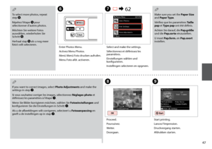 Page 47

G R & 62
Select and make the settings.
Sélectionnez et définissez les paramètres.
Einstellungen wählen und konfigurieren.
Instellingen selecteren en opgeven.
Make sure you set the Paper Size and Paper Type.
Vérifiez que les paramètres Taille pap et Type pap ont été définis.
Achten Sie darauf, die Pap.größe und die Pap.sorte einzustellen.
U moet Pap.form. en Pap.soort instellen.
Q
H
F
Proceed.
Poursuivez.
Weiter.
Doorgaan.
Enter Photos Menu.
Activez Menu Photos.
Menü Menü Foto drucken...