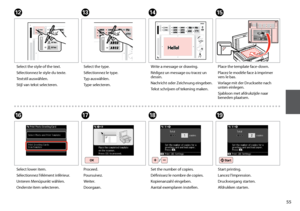 Page 55


L
Select the style of the text.
Sélectionnez le style du texte.
Textstil auswählen.
Stijl van tekst selecteren.
M
Select the type.
Sélectionnez le type.
Typ auswählen.
Type selecteren.
N
Write a message or drawing.
Rédigez un message ou tracez un dessin.
Nachricht oder Zeichnung eingeben.
Tekst schrijven of tekening maken.
O
Place the template face-down.
Placez le modèle face à imprimer vers le bas.
Vorlage mit der Druckseite nach unten einlegen.
Sjabloon met afdrukzijde naar beneden...