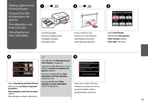 Page 59

Playing a Movie and 
Printing Photos
Lecture d’un film 
et impression de 
photos
Film abspielen und 
Fotos drucken
Film afspelen en 
foto’s afdrukken
Press l or r until Play Movie and Print Photos is displayed.
Appuyez sur l ou r jusqu’à ce que l’option Lire film et imprimer les photos s’affiche.
Drücken Sie l oder r, bis Film abspielen und Fotos drucken angezeigt wird.
Druk op l of r totdat Film afspelen en foto’s afdrukken wordt weergegeven.
Q
A R & 20B R & 26C
Load photo paper.
Chargez du...