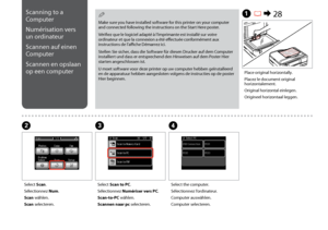 Page 72

Scanning to a 
Computer
Numérisation vers 
un ordinateur
Scannen auf einen 
Computer
Scannen en opslaan 
op een computer
Make sure you have installed software for this printer on your computer and connected following the instructions on the Start Here poster.
Vérifiez que le logiciel adapté à l’imprimante est installé sur votre ordinateur et que la connexion a été effectuée conformément aux instructions de l’affiche Démarrez ici.
Stellen Sie sicher, dass die Software für diesen Drucker auf...