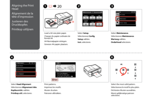 Page 82

C
Select Maintenance.
Sélectionnez Maintenance.
Wartung wählen.
Onderhoud selecteren.
Load a A4-size plain paper.
Chargez du papier ordinaire de format A4.
A4-Normalpapier einlegen.
Gewoon A4-papier plaatsen.
A R & 20B
Select Setup.
Sélectionnez Config.
Setup wählen.
Inst. selecteren.
F
Select the most solid pattern.
Sélectionnez le motif le plus plein.
Dichtestes Muster auswählen.
Meest gelijkmatige patroon selecteren.
Select Head Alignment.
Sélectionnez Alignement tête.
Kopfausricht....