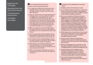 Page 94


Replacing Ink 
Cartridges
Remplacement des 
cartouches d’encre
Tintenpatronen 
austauschen
Cartridges 
vervangen
Ink Cartridge Handling Precautions
Never move the print head by hand.
For maximum ink efficiency, only remove an ink cartridge when you are ready to replace it. Ink cartridges with low ink status may not be used when reinserted.
Epson recommends the use of genuine Epson ink cartridges. Epson cannot guarantee the quality or reliability of non-genuine ink. The use of non-genuine ink...
