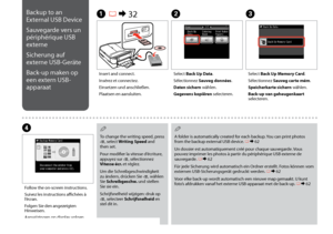 Page 108
10
Backup to an 
External USB Device
Sauvegarde vers un 
périphérique USB 
externe
Sicherung auf 
externe USB-Geräte
Back-up maken op 
een extern USB-
apparaat
C
Select Back Up Memory Card.
Sélectionnez Sauveg carte mém.
Speicherkarte sichern wählen.
Back-up van geheugenkaart selecteren.
Insert and connect.
Insérez et connectez.
Einsetzen und anschließen.
Plaatsen en aansluiten.
A R & 32B
Select Back Up Data.
Sélectionnez Sauveg données.
Daten sichern wählen.
Gegevens kopiëren selecteren.
D
Follow...