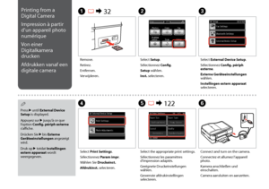 Page 120
10
C
Select External Device Setup.
Sélectionnez Config. périph externe.
Externe Geräteeinstellungen wählen.
Instellingen extern apparaat selecteren.
Remove.
Retirez.
Entfernen.
Verwijderen.
A R &  32B
Select Setup.
Sélectionnez Config.
Setup wählen.
Inst. selecteren.
Select Print Settings.
Sélectionnez Param impr.
Wählen Sie Druckeinst.
Afdrukinst. selecteren.
DF
Connect and turn on the camera.
Connectez et allumez l’appareil photo.
Kamera anschließen und einschalten.
Camera aansluiten en...