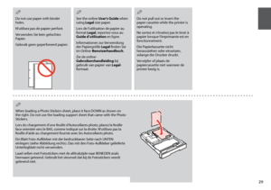 Page 29


Do not use paper with binder holes. 
N’utilisez pas de papier perforé. 
Verwenden Sie kein gelochtes Papier. 
Gebruik geen geperforeerd papier. 
Q
See the online User’s Guide when using Legal size paper.
Lors de l’utilisation de papier au format Legal, reportez-vous au Guide d’utilisation en ligne.
Informationen zur Verwendung der Papiergröße Legal finden Sie im Online-Benutzerhandbuch.
Zie de online-Gebruikershandleiding bij gebruik van papier van Legal-formaat.
Q
Do not pull out or insert...