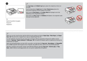 Page 36


When you use the copy function with the ADF, the print settings are fixed at Paper Type - Plain Paper, and Paper Size - A. The print out is cropped if you copy an original larger than A4.
Lors de l’utilisation de la fonction de copie avec le chargeur ADF, les paramètres d’impression définis sont les 
suivants : Type pap - Papier ordinaire et Taille pap - A. Si la taille de l’original copié est supérieure au format A4, l’impression est rognée.
Wenn Sie die Kopierfunktion mit dem ADF...