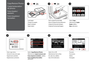 Page 42

Copy/Restore Photos
Copie/restauration 
de photos
Fotos kopier./
wiederh.
Foto’s kopiëren/
herstellen
A R & 26B R & 34C
Load paper.
Chargez du papier.
Papier einlegen.
Papier laden.
Place original horizontally.
Placez l’original horizontalement.
Original horizontal einlegen.
Origineel horizontaal leggen.
Select Copy.
Sélectionnez Copie.
Kopie wählen.
Kop. selecteren.
FG
Select On or Off.
Sélectionnez Oui ou Non.
Ein oder Aus wählen.
Aan of Uit selecteren.
Proceed.
Poursuivez.
Weiter....