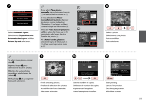 Page 55

GH
Select Automatic layout.
Sélectionnez Disposition auto.
Automatisches Layout wählen.
Autom. lay-out selecteren.
Select a photo.
Sélectionnez une photo.
Foto auswählen.
Foto selecteren.
To select more photos, repeat step H.
Répétez l’étape H pour sélectionner d’autres photos.
Möchten Sie weitere Fotos auswählen, wiederholen Sie Schritt H.
Herhaal stap H als u nog meer foto’s wilt selecteren.
Q
If you select Place photos manually, place photos as shown in (1) or leave a blank as shown in...