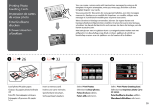 Page 59

Printing Photo 
Greeting Cards
Impression de cartes 
de vœux photo
Foto/Grußkarte 
drucken
Fotowenskaarten 
afdrukken
A R & 26B R & 32C
Load photo/A4 plain paper.
Chargez du papier photo/ordinaire A4.
Foto/A4-Normalpapier einlegen.
Fotopapier of gewoon A4-papier laden.
Insert a memory card.
Insérez une carte mémoire.
Speicherkarte einsetzen.
Geheugenkaart plaatsen.
Select Print Photos.
Sélectionnez Impr photos.
Fotos drucken wählen.
Foto’s afdr. selecteren.
Select Print Photo Greeting Card....