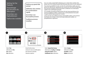 Page 72

Setting Up Fax 
Features
Paramétrage 
des fonctions du 
télécopieur
Einrichten von 
Faxfunktionen
Faxfuncties instellen
Setting up speed dial 
entries
Définition des entrées 
de numérotation 
rapide
Einrichten von 
Kurzwahlnummern
Snelkiesnummers 
instellen
You can create a speed dial list allowing you to select them quickly when faxing. Up to 60 combined speed dial and group dial entries can be registered.
Vous avez la possibilité de créer une liste de numérotation rapide, qui vous permet de...