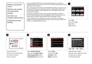 Page 74


Setting up group dial 
entries
Définition des entrées 
de numérotation 
groupée
Einrichten von 
Gruppenwahlnummern
Groepskiesnummers 
instellen
You can add speed dial entries to a group, allowing you to send a fax to multiple recipients at the same time. Up to 60 combined speed dial and group dial entries can be entered.
Vous pouvez ajouter des entrées de numérotation rapide à un groupe, ce qui vous permet d’envoyer une télécopie à plusieurs destinataires à la fois. Vous 
pouvez saisir...