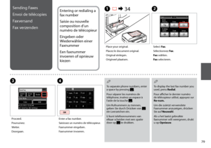 Page 79

Sending Faxes
Envoi de télécopies
Faxversand
Fax verzenden
Entering or redialing a 
fax number
Saisie ou nouvelle 
composition d’un 
numéro de télécopieur
Eingeben oder 
Wiederwählen einer 
Faxnummer
Een faxnummer 
invoeren of opnieuw 
kiezen
A R & 34
Place your original.
Placez le document original.
Original einlegen.
Origineel plaatsen.
B
D
Enter a fax number.
Saisissez un numéro de télécopieur.
Faxnummer eingeben.
Faxnummer invoeren.
To separate phone numbers, enter a space by pressing ....