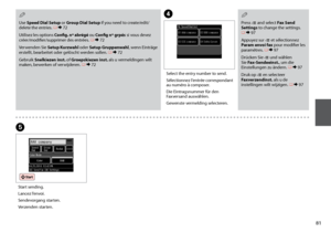 Page 81
1

D
Select the entry number to send.
Sélectionnez l’entrée correspondant au numéro à composer.
Die Eintragsnummer für den Faxversand auswählen.
Gewenste vermelding selecteren.
Use Speed Dial Setup or Group Dial Setup if you need to create/edit/delete the entries. R &  72
Utilisez les options Config. nº abrégé ou Config nº grpés si vous devez créer/modifier/supprimer des entrées. R & 72
Verwenden Sie Setup Kurzwahl oder Setup Gruppenwahl, wenn Einträge erstellt, bearbeitet oder gelöscht werden...