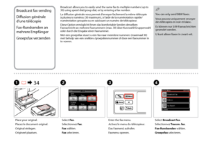 Page 82


Broadcast fax sending
Diffusion générale 
d’une télécopie
Fax-Rundsenden an 
mehrere Empfänger
Groepsfax verzenden
You can only send B&W faxes.
Vous pouvez uniquement envoyer des télécopies en noir et blanc.
Es können nur S/W-Faxnachrichten gesendet werden.
U kunt alleen faxen in zwart-wit.
QBroadcast allows you to easily send the same fax to multiple numbers (up to 30) using speed dial/group dial, or by entering a fax number.
La diffusion générale vous permet d’envoyer facilement la même...