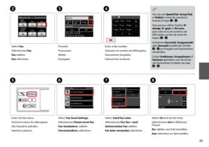 Page 85


BD
Enter a fax number.
Saisissez un numéro de télécopieur.
Faxnummer eingeben.
Faxnummer invoeren.
You can use Speed Dial, Group Dial, or Redial to enter fax number(s) instead of steps C / D.
Vous pouvez utiliser l’option Nº abrégé, Nº grpé ou Re-num. pour saisir le ou les numéros de télécopieur, au lieu de suivre les étapes C / D.
Sie können Kurzwahl, Gruppenwahl oder Neuwahl anstelle der Schritte C / D zur Eingabe von Faxnummern verwenden.
U kunt Snelkiezen, Groepskiezen of Opnieuw...