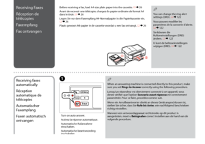 Page 88

Turn on auto answer.
Activez la réponse automatique.
Automatische Rufannahme einschalten.
Automatische beantwoording inschakelen.
A
Receiving Faxes
Réception de 
télécopies
Faxempfang
Fax ontvangen
Before receiving a fax, load A4-size plain paper into the cassette. R & 26
Avant de recevoir une télécopie, chargez du papier ordinaire de format A4 dans le tiroir. R & 26
Legen Sie vor dem Faxempfang A4-Normalpapier in die Papierkassette ein. R & 26
Plaats gewoon A4-papier in de cassette voordat u...