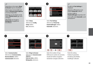 Page 89

Depending on the region, Rings to Answer may be unavailable.
Selon le pays, il est possible que l’option Sonnerie avant réponse ne soit pas disponible.
Abhängig von der Region ist die Option Rufe bis Antw. ggf. nicht verfügbar.
Afhankelijk van de regio is Belsignalen mogelijk niet beschikbaar.
Q
Select Rings to Answer.
Sélectionnez Sonnerie avant réponse.
Rufe bis Antw. wählen.
Belsignalen selecteren.
E
B
Select Setup.
Sélectionnez Config.
Setup wählen.
Inst. selecteren.
C
Select Fax...