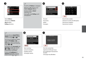 Page 93


Enter the fax number.
Saisissez le numéro de télécopieur.
Faxnummer eingeben.
Faxnummer invoeren.
E
Select Pollrecv.
Sélectionnez Attente.
Abruf wählen.
Polling selecteren.
C
Print the received fax.
Imprimez la télécopie reçue.
Die empfangene Faxnachricht drucken.
Ontvangen fax afdrukken.
G
Start receiving.
Lancez la réception.
Empfang starten.
Ontvangen starten.
F
Press r until Pollrecv is displayed.
Appuyez sur r jusqu’à ce que l’option Attente s’affiche.
Drücken Sie r, bis Abruf angezeigt...