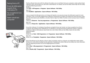 Page 96


Faxing from a PC
Envoi de télécopies 
à partir d’un 
ordinateur PC
Fax ausgehend von 
einem PC
Faxen vanaf een 
computer
The fax software that came with the software disc allows you to send faxes from your computer, create a phone book (Windows only), and provides you with other useful features. For details, see the Fax Utility online help. Run the utility using the following procedure. Windows Click Start - All Programs or Programs - Epson Software - FAX Utility.
Mac OS X Click HardDisk -...