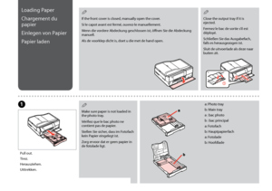 Page 24

Loading Paper
Chargement du 
papier
Einlegen von Papier
Papier laden
Pull out.
Tirez.
Herausziehen.
Uittrekken.
A
Make sure paper is not loaded in the photo tray.
Vérifiez que le bac photo ne contient pas de papier.
Stellen Sie sicher, dass im Fotofach kein Papier eingelegt ist.
Zorg ervoor dat er geen papier in de fotolade ligt.
Q
Close the output tray if it is ejected.
Fermez le bac de sortie s’il est déployé.
Schließen Sie das Ausgabefach, falls es herausgezogen ist.
Sluit de uitvoerlade...