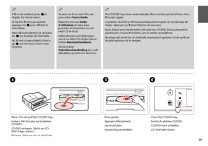 Page 29

Place. (Do not pull the CD/DVD tray.)
Insérez. (Ne tirez pas sur le plateau CD/DVD.)
CD/DVD einlegen. (Nicht am CD/DVD-Träger ziehen.)
Plaatsen. (Niet aan de cd-/dvd-lade trekken.)
D
Close the CD/DVD tray.
Fermez le plateau CD/DVD.
CD/DVD-Fach schließen.
Cd-/dvd-lade sluiten.
F
Press gently.
Appuyez délicatement.
Leicht drücken.
Voorzichtig aandrukken.
E
The CD/DVD tray closes automatically after a certain period of time. Press L to eject again.
Le plateau CD/DVD se ferme automatiquement...