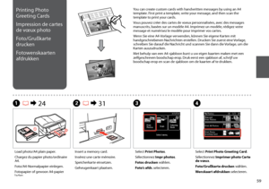 Page 59

Printing Photo 
Greeting Cards
Impression de cartes 
de vœux photo
Foto/Grußkarte 
drucken
Fotowenskaarten 
afdrukken
A R & 24B R & 31C
Load photo/A4 plain paper.
Chargez du papier photo/ordinaire A4.
Foto/A4-Normalpapier einlegen.
Fotopapier of gewoon A4-papier laden.
Insert a memory card.
Insérez une carte mémoire.
Speicherkarte einsetzen.
Geheugenkaart plaatsen.
Select Print Photos.
Sélectionnez Impr photos.
Fotos drucken wählen.
Foto’s afdr. selecteren.
Select Print Photo Greeting Card....