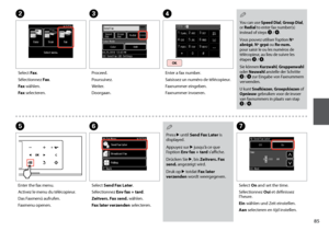 Page 85


BD
Enter a fax number.
Saisissez un numéro de télécopieur.
Faxnummer eingeben.
Faxnummer invoeren.
You can use Speed Dial, Group Dial, or Redial to enter fax number(s) instead of steps C / D.
Vous pouvez utiliser l’option Nº abrégé, Nº grpé ou Re-num. pour saisir le ou les numéros de télécopieur, au lieu de suivre les étapes C / D.
Sie können Kurzwahl, Gruppenwahl oder Neuwahl anstelle der Schritte C / D zur Eingabe von Faxnummern verwenden.
U kunt Snelkiezen, Groepskiezen of Opnieuw...