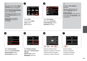 Page 89

Depending on the region, Rings to Answer may be unavailable.
Selon le pays, il est possible que l’option Sonnerie avant réponse ne soit pas disponible.
Abhängig von der Region ist die Option Rufe bis Antw. ggf. nicht verfügbar.
Afhankelijk van de regio is Belsignalen mogelijk niet beschikbaar.
Q
Select Rings to Answer.
Sélectionnez Sonnerie avant réponse.
Rufe bis Antw. wählen.
Belsignalen selecteren.
E
B
Select Setup.
Sélectionnez Config.
Setup wählen.
Inst. selecteren.
C
Select Fax...