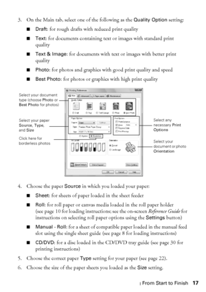 Page 17Printing From Start to Finish17 3. On the Main tab, select one of the following as the 
Quality Option setting:
■Draft: for rough drafts with reduced print quality
■Text: for documents containing text or images with standard print 
quality
■Text & Image: for documents with text or images with better print 
quality
■Photo: for photos and graphics with good print quality and speed
■Best Photo: for photos or graphics with high print quality
4. Choose the paper 
Source in which you loaded your paper:
■Sheet:...