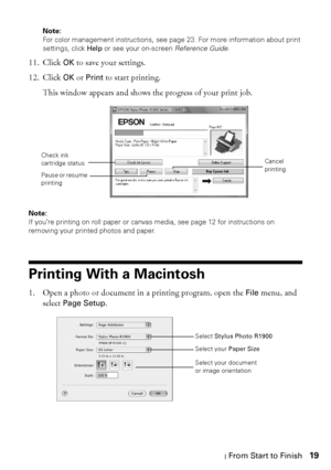 Page 19Printing From Start to Finish19
Note: 
For color management instructions, see page 23. For more information about print 
settings, click Help or see your on-screen Reference Guide.
11. Click OK to save your settings.
12. Click 
OK or Print to start printing. 
This window appears and shows the progress of your print job.
Note: 
If you’re printing on roll paper or canvas media, see page 12 for instructions on 
removing your printed photos and paper.
Printing With a Macintosh
1. Open a photo or document in...