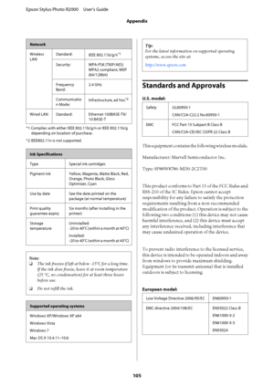 Page 105Network 
Wireless 
LAN 
Standard: IEEE 802.11b/g/n*1
Security: WPA-PSK (TKIP/AES) 
WPA2 compliant, WEP 
(64/128bit) 
Frequency 
Band: 
2.4 GHz 
Communicatio 
n Mode: Infrastructure, ad hoc*2
Wired LAN Standard: Ethernet 100BASE-TX/ 
10 BASE-T
*1 Complies with either  IEEE 802.11b/g/n or IEEE 802.11b/g 
depending on location of purchase. 
*2 IEEE802.11n is not supported.
Ink Specifications 
Type Special ink cartridges 
Pigment ink Yellow, Magenta, Matte Black, Red, 
Orange, Photo Black, Gloss
Optimizer,...