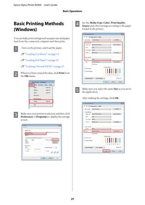 Page 27Basic Printing Methods 
(Windows)
You can make print settings su ch as paper size and paper 
feed from the connected computer and then print.
A
 Turn on the printer, and load the paper. 
U  “Loading Cut Sheets” on page 19 
U  “Loading Roll Paper” on page 23 
U  “Loading CDs and DVDs” on page 25
B
When you have created the data, click Print from 
the  File menu.
C
M a k e  s u r e  y o u r  p r i n t e r  i s  s e l e c t e d ,  a n d  t h e n  c l i c k 
Preferences  or Properties to display the settings...