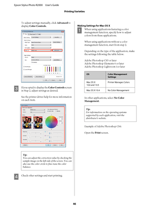 Page 46To adjust settings manually, click Advanced to 
display  Color Controls.
C
If you opted to display the Color Controls screen 
in Step 2, adjust settings as desired. 
See the printer driver help for more information 
on each item.
Tip: 
You can adjust the correction value by checking the 
sample image on the left side of the screen. You can
also use the color circle  to fine-tune the color 
balance.
D
Check other settings and start printing.
Making Settings for Mac OS X
A
When using applications featuring...