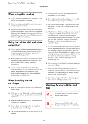 Page 6When using this product
❏Do not put your hand inside this product or touch 
the ink cartridges during printing. 
❏ Do not move the print head by hand; otherwise you 
may damage this product. 
❏ Always turn the product off using the Power button 
on the control panel. When this button is pressed,
the Power light flashes brief ly then goes off. Do not 
unplug the power cord or turn off the product until 
the Power light  stops flashing.
Using the printer with a wireless  
connection
❏ Do not use this...