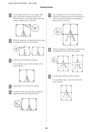 Page 62B
Lay the upper left sheet on top of upper right 
sheet. Lineup the X marks as shown in the
illustration below, and temporarily fasten them 
using an adhesive tape on the back.
C
While two pages are overlapping, cut them along
the alignment mark (vertical red line).
D
Join the left and right sheets together. 
Use an adhesive tape to stick the backs of the 
sheets together.
E
Repeat steps 1 to 4 for the lower sheets.
F
Cut the bottom of the upper sheets along the 
alignment marks (horizontal blue line)....