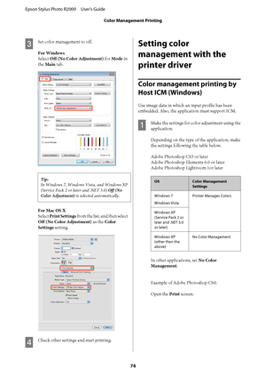 Page 74C
Set color management to off. 
For Windows 
Select  Off (No Color Adjustment) for Mode in 
the  Main tab.
Tip: 
In Windows 7, Windows  Vista, and Windows XP 
(Service Pack 2 or later and .NET 3.0)  Off (No 
Color Adjustment)  is selected automatically.
For Mac OS X 
Select  Print Settings from the list, and then select 
Off (No Color Adjustment)  as the Color 
Settings  setting.
D
Check other settings and start printing.
Setting color 
management with the
printer driver
Color management printing by...