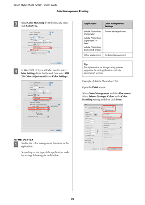 Page 76C
Select Color Matching from the list, and then 
click  ColorSync.
D
In Mac OS X 10.5 you will also need to select 
Print Settings  from the list and then select Off 
(No Color Adjustment)  from Color Settings.
For Mac OS X 10.4
A
Disable the color management functions in the 
application. 
Depending on the type of  the application, make 
the settings following the table below.
ApplicationsColor Management 
Settings 
Adobe Photoshop 
CS3 or later 
Adobe Photoshop 
Lightroom 1or
later 
Adobe Photoshop...