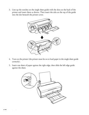 Page 1818Loading Paper
3. Line up the notches on the single sheet guide with the slots on the back of the 
printer and insert them as shown. Then insert the tabs on the top of the guide 
into the slot beneath the printer cover. 
4. Turn on the printer (the printer must be on to load paper in the single sheet guide 
correctly). 
5. Insert one sheet of paper against the right edge, then slide the left edge guide 
against the sheet. 
 