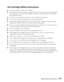 Page 111Requirements and Notices111
Ink Cartridge Safety Instructions
■Keep ink cartridges out of the reach of children. 
■Be careful when you handle used ink cartridges; there may be ink remaining around the ink supply 
port. If ink gets on your skin, wash it off with soap and water. If it gets in your eyes, flush them 
immediately with water.
■Do not put your hand inside the printer or touch a cartridge during printing.
■Do not move the print head by hand. You may damage the printer.
■Install the ink cartridge...