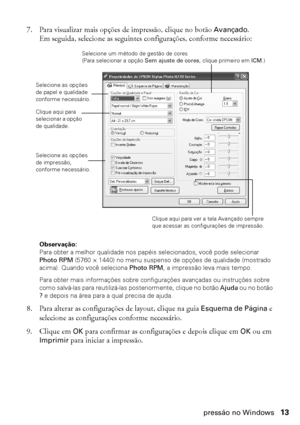 Page 13Impressão no Windows13
7. Para visualizar mais opções de impressão, clique no botão Avançado. 
Em seguida, selecione as seguintes configurações, conforme necessário:
Observação: 
Para obter a melhor qualidade nos papéis selecionados, você pode selecionar 
Photo RPM (5760 × 1440) no menu suspenso de opções de qualidade (mostrado 
acima). Quando você seleciona Photo RPM, a impressão leva mais tempo.
Para obter mais informações sobre configurações avançadas ou instruções sobre 
como salvá-las para...