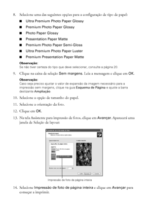 Page 2424Impressão do início ao fim
8. Selecione uma das seguintes opções para a configuração de tipo de papel:
■Ultra Premium Photo Paper Glossy
■Premium Photo Paper Glossy
■Photo Paper Glossy
■Presentation Paper Matte
■Premium Photo Paper Semi-Gloss
■Ultra Premium Photo Paper Luster
■Premium Presentation Paper Matte
Observação: 
Se não tiver certeza do tipo que deve selecionar, consulte a página 20.
9. Clique na caixa de seleção Sem margens. Leia a mensagem e clique em OK.
Observação: 
Caso seja preciso...