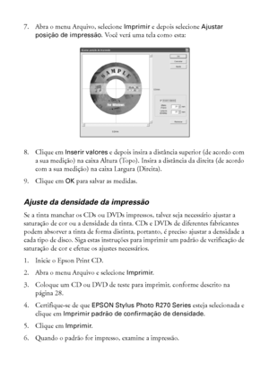 Page 3434Impressão do início ao fim
7. Abra o menu Arquivo, selecione Imprimir e depois selecione Ajustar 
posição de impressão. Você verá uma tela como esta:
8. Clique em Inserir valores e depois insira a distância superior (de acordo com 
a sua medição) na caixa Altura (Topo). Insira a distância da direita (de acordo 
com a sua medição) na caixa Largura (Direita).
9. Clique em OK para salvar as medidas.
Ajuste da densidade da impressão
Se a tinta manchar os CDs ou DVDs impressos, talvez seja necessário...