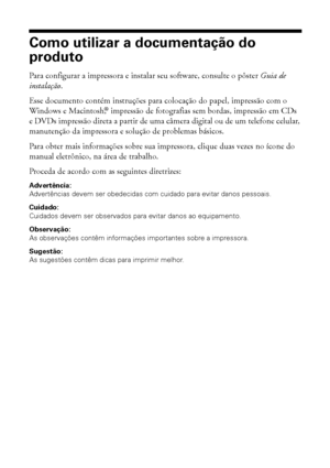 Page 66Bem-vindo
Como utilizar a documentação do 
produto
Para configurar a impressora e instalar seu software, consulte o pôster Guia de 
instalação.
Esse documento contém instruções para colocação do papel, impressão com o 
Windows e Macintosh,® impressão de fotografias sem bordas, impressão em CDs 
e DVDs impressão direta a partir de uma câmera digital ou de um telefone celular, 
manutenção da impressora e solução de problemas básicos.
Para obter mais informações sobre sua impressora, clique duas vezes no...