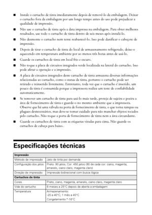 Page 8080Requisitos e avisos
■Instale o cartucho de tinta imediatamente depois de removê-lo da embalagem. Deixar 
o cartucho fora da embalagem por um longo tempo antes do uso pode prejudicar a 
qualidade de impressão.
■Não use o cartucho de tinta após a data impressa na embalagem. Para obter melhores 
resultados, use todo o cartucho de tinta dentro de seis meses após instalá-lo.
■Não desmonte o cartucho nem tente reabastecê-lo. Isso pode danificar o cabeçote de 
impressão.
■Depois de tirar o cartucho de tinta...