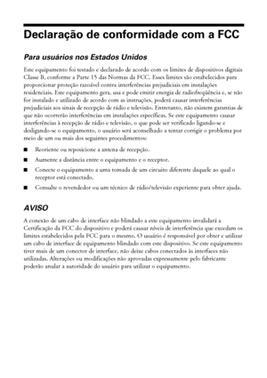 Page 8282Requisitos e avisos
Declaração de conformidade com a FCC
Para usuários nos Estados Unidos
Este equipamento foi testado e declarado de acordo com os limites de dispositivos digitais 
Classe B, conforme a Parte 15 das Normas da FCC. Esses limites são estabelecidos para 
proporcionar proteção razoável contra interferências prejudiciais em instalações 
residenciais. Este equipamento gera, usa e pode emitir energia de radiofreqüência e, se não 
for instalado e utilizado de acordo com as instruções, poderá...