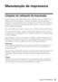 Page 43Manutenção da impressora43
Manutenção da impressora
Limpeza do cabeçote de impressão
Se suas impressões estão mais claras do que o esperado ou pontos ou linhas estão 
faltando, será necessário limpar o cabeçote de impressão. Esse procedimento 
desobstrui os jatos, permitindo assim a passagem correta da tinta. O procedimento 
de limpeza do cabeçote de impressão gasta tinta. Execute-o, portanto, apenas se 
observar queda na qualidade.
Esta seção explica como limpar o cabeçote com o utilitário Limpeza das...