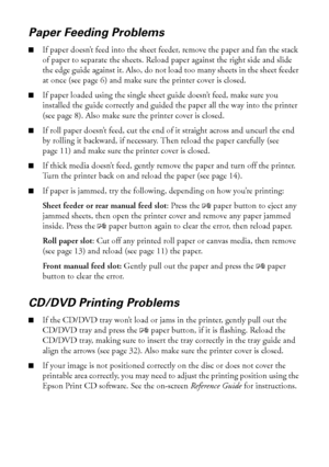 Page 5252Solving Problems
Paper Feeding Problems
■If paper doesn’t feed into the sheet feeder, remove the paper and fan the stack 
of paper to separate the sheets. Reload paper against the right side and slide 
the edge guide against it. Also, do not load too many sheets in the sheet feeder 
at once (see page 6) and make sure the printer cover is closed.
■If paper loaded using the single sheet guide doesn’t feed, make sure you 
installed the guide correctly and guided the paper all the way into the printer...